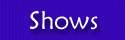 Shows